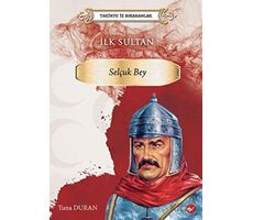 Tarihte İz Bırakanlar İlk Sultan - Selçuk Bey - Tuna Duran - Beyaz Balina Yayınları