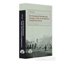 Bir Osmanlı Bürokratın Suriye, Irak ve Arabistan Seyahatnamesi - Ali Suat - Büyüyen Ay Yayınları