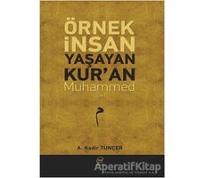 Örnek İnsan Yaşayan Kur’an Muhammed (Sav) - A. Kadir Tunçer - Çizge Yayınevi