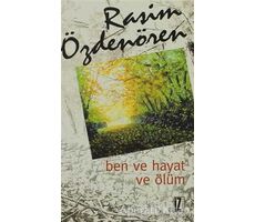 Ben ve Hayat ve Ölüm - Rasim Özdenören - İz Yayıncılık