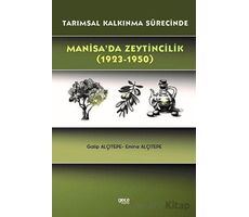 Tarımsal Kalkınma Sürecinde Manisa’da Zeytincilik (1923-1950) - Emine Alçıtepe - Gece Kitaplığı