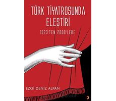 Türk Tiyatrosunda Eleştiri - 1923’ten 2000’lere - Ezgi Deniz Alpan - Cinius Yayınları