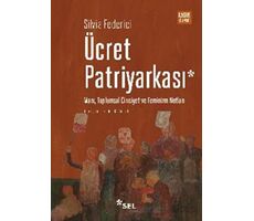 Ücret Patriyarkası - Marx, Toplumsal Cinsiyet ve Feminizm Notları - Silvia Federici - Sel Yayıncılık