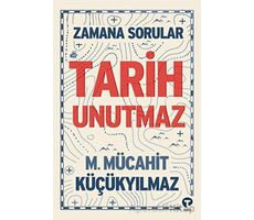 Zamana Sorular / Tarih Unutmaz - M. Mücahit Küçükyılmaz - Turkuvaz Kitap