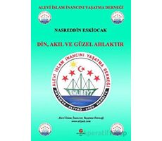 Din, Akıl Ve Güzel Ahlaktır - Nasreddin Eskiocak - Can Yayınları (Ali Adil Atalay)