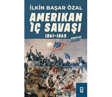 Amerikan İç Savaşı 1861 - 1865 - İlkin Başar Özal - Timaş Yayınları