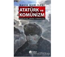 Atatürk ve Komünizm - Rasih Nuri İleri - Scala Yayıncılık