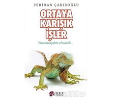 Ortaya Karışık İşler - Perihan Çakıroğlu - Scala Yayıncılık