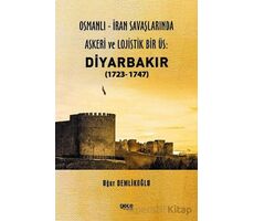 Osmanlı - İran savaşlarında Askeri ve Lojistik Bir Üs: Diyarbakır - Uğur Demlikoğlu - Gece Kitaplığı
