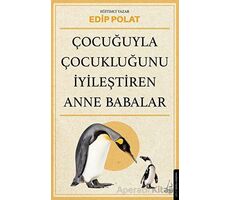 Çocuğuyla Çocukluğunu İyileştiren Anne Babalar - Edip Polat - Destek Yayınları