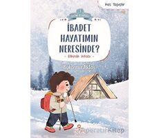 İbadet Hayatımın Neresinde? - Bükrenur Aktaş - Nesil Çocuk Yayınları