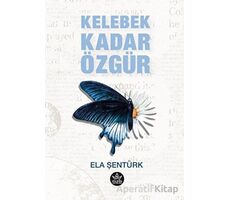 Kelebek Kadar Özgür - Ela Şentürk - Elpis Yayınları