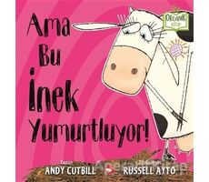 Ama Bu İnek Yumurtluyor! - Andy Cutbill - Beyaz Balina Yayınları