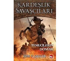 Kardeşlik Savaşçıları 8 - Temuçilerin Dönüşü - John Flanagan - Beyaz Balina Yayınları