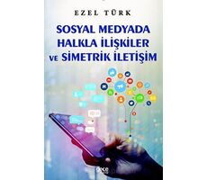 Sosyal Medyada Halkla İlişkiler ve Simetrik İletişim - Ezel Türk - Gece Kitaplığı