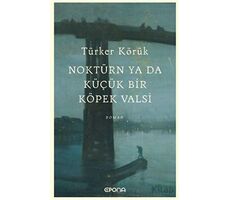 Noktürn ya da Küçük bir Köpek Valsi - Türker Körük - Epona Kitap