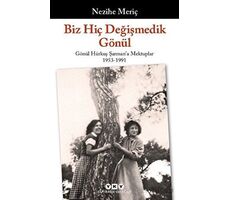 Biz Hiç Değişmedik Gönül - Gönül Hürkuş Şarmana Mektuplar 1953-1991