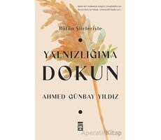 Yalnızlığıma Dokun - Ahmed Günbay Yıldız - Timaş Yayınları