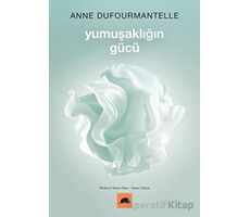 Yumuşaklığın Gücü - Anne Dufourmantelle - Kolektif Kitap