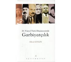 20. Yüzyıl Türk Düşüncesinde Garbiyatçılık - Alkım Saygın - Açılım Kitap