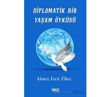 Diplomatik Bir Yaşam Öyküsü - Ahmet Ferit Ülker - Gece Kitaplığı