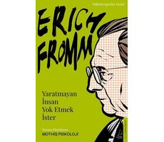 Erich Fromm - Yaratmayan İnsan Yok Etmek İster - Müthiş Psikoloji - Destek Yayınları