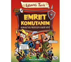 Emret Komutanım - Osmanlı’nın Muhteşem Askeri Gücü - Mazlum Akın - Eğlenceli Bilgi Yayınları