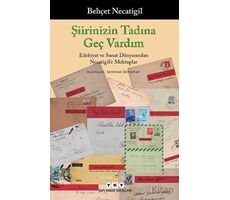 Şiirinizin Tadına Geç Vardım -Edebiyat ve Sanat Dünyasından Necatigile Mektuplar