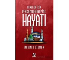 Gençler İçin Peygamberimizin Hayatı - Mehmet Dikmen - Nesil Yayınları