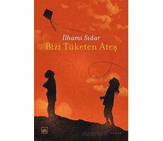 Bizi Tüketen Ateş - İlhami Sidar - İthaki Yayınları