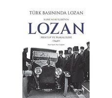 Türk Basınında Lozan: Suphi Nuri İlerinin Lozan Mektup ve Makaleleri