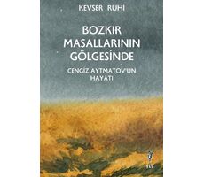 Bozkır Masallarının Gölgesinde Cengiz Aytmatov’un Hayatı - Kevser Ruhi - Flu Kitap