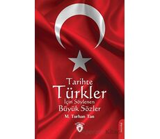 Tarihte Türkler İçin Söylenen Büyük Sözler - M. Turhan Tan - Dorlion Yayınları