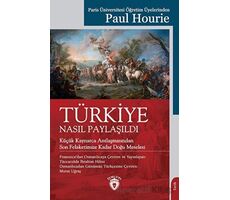 Türkiye Nasıl Paylaşıldı - Paul Hourie - Dorlion Yayınları