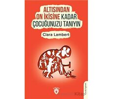 Altısından On İkisine Kadar Çocuğunuzu Tanıyın - Clara Lambert - Dorlion Yayınları