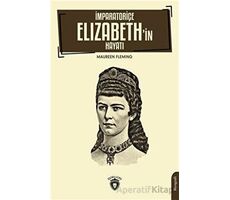 İmparatoriçe Elizabeth’in Hayatı - Maureen Fleming - Dorlion Yayınları