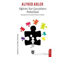 Eğitimi Zor Çocukların Psikolojisi - Alfred Adler - Dorlion Yayınları