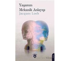 Yaşamın Mekanik Anlayışı - Jacques Loeb - Dorlion Yayınları