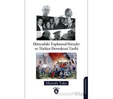 Dünyadaki Toplumsal Süreçler Ve Türkiye Demokrasi Tarihi - Mustafa Yuka - Dorlion Yayınları