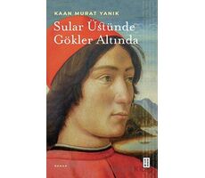 Sular Üstünde Gökler Altında - Kaan Murat Yanık - Ketebe Yayınları