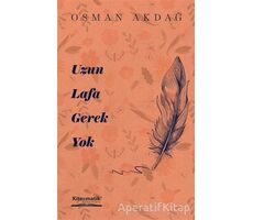 Uzun Lafa Gerek Yok - Osman Akdağ - Kitapmatik Yayınları
