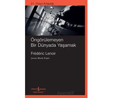 Öngörülemeyen Bir Dünyada Yaşamak - Frederic Lenoir - İş Bankası Kültür Yayınları