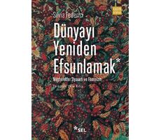 Dünyayı Yeniden Efsunlamak: Müşterekler Siyaseti ve Feminizm - Silvia Federici - Sel Yayıncılık