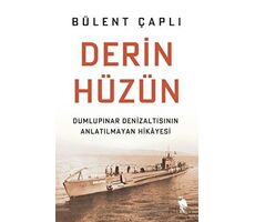 Derin Hüzün - Dumlupınar Denizaltısının Anlatılmayan Hikayesi - Bülent Çaplı - Nemesis Kitap