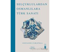 Selçuklulardan Osmanlılara Türk Sanatı - Giovanni Curatola - Ketebe Yayınları