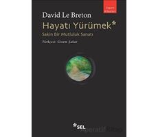 Hayatı Yürümek: Sakin Bir Mutluluk Sanatı - David Le Breton - Sel Yayıncılık