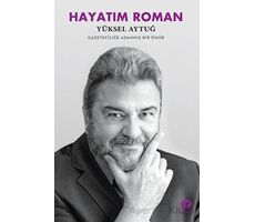 Hayatım Roman - Yüksel Aytuğ - Turkuvaz Kitap