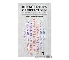 Bengü İl Tuta Olurtaçı Sen: Köl Tigin - Bilge Kağan - Ahmet Bican Ercilasun - Dergah Yayınları