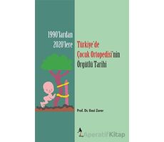 Türkiye’de Çocuk Ortopedisi’nin Örgütlü Tarihi - Gazi Zorer - A7 Kitap