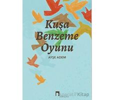 Kuşa Benzeme Oyunu - Ayşe Adem - Dergah Yayınları